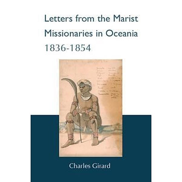 Letters from the Marist Missionaries in Oceania 1836-1854, Charles Girard