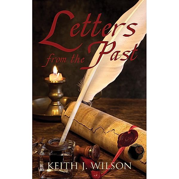 Letters from the Past, Keith J. Wilson