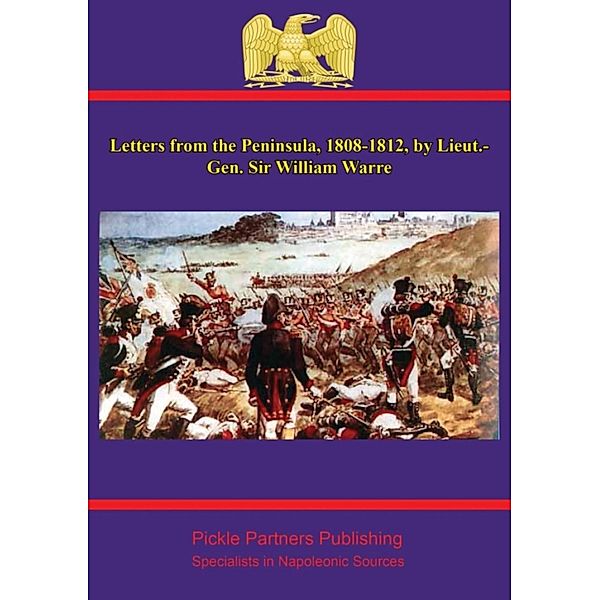 Letters from the Peninsula, 1808-1812, by Lieut.-Gen. Sir William Warre, Lt. -General William Warre