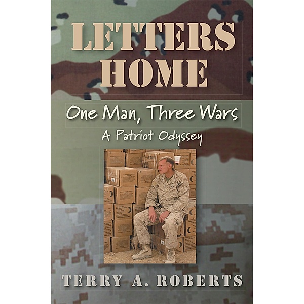 Letters Home: One Man, Three Wars, Terry A. Roberts
