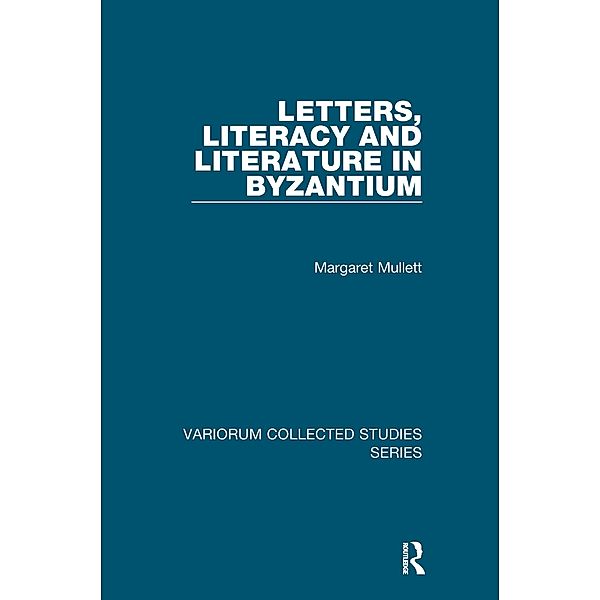 Letters, Literacy and Literature in Byzantium, Margaret Mullett