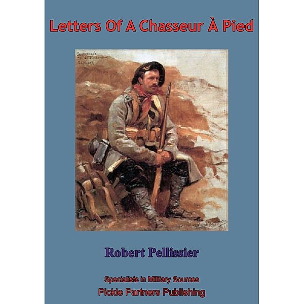 Letters Of A Chasseur A Pied, Sergeant Robert Pellissier