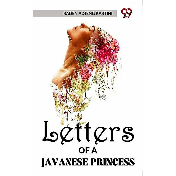 Letters Of A Javanese Princess, Raden Adjeng Kartini