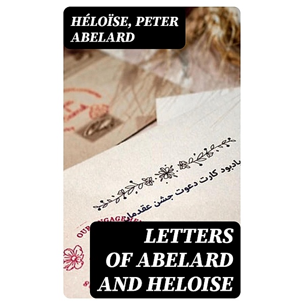 Letters of Abelard and Heloise, Héloïse, Peter Abelard