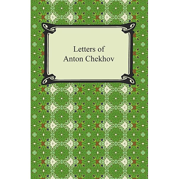 Letters of Anton Chekhov / Digireads.com Publishing, Anton Chekhov