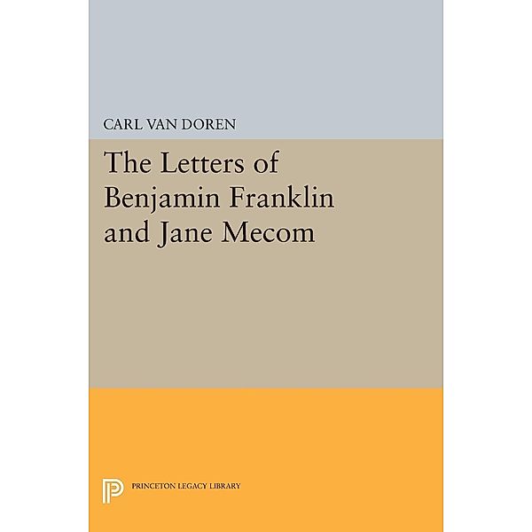 Letters of Benjamin Franklin and Jane Mecom / Princeton Legacy Library Bd.2259