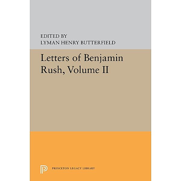 Letters of Benjamin Rush / Princeton Legacy Library Bd.5595, Eric Crahan