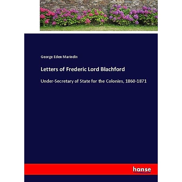 Letters of Frederic Lord Blachford, George Eden Marindin