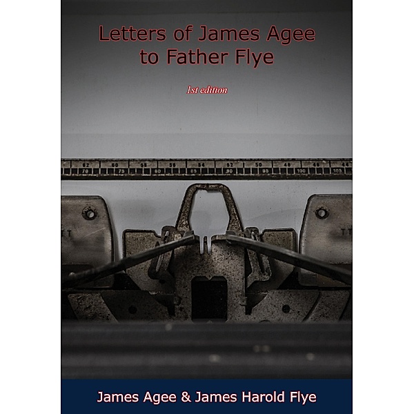 Letters of James Agee to Father Flye, James Agee, James Harold Flye