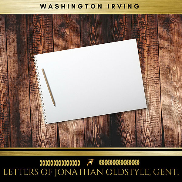 Letters of Jonathan Oldstyle, Gent., Washington Irving