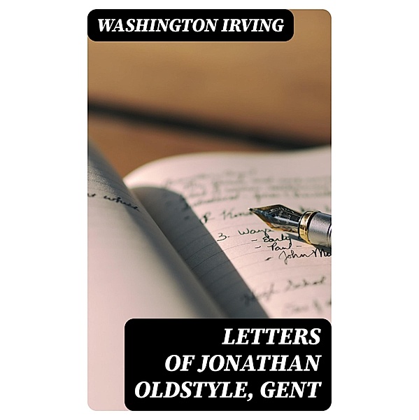 Letters of Jonathan Oldstyle, Gent, Washington Irving