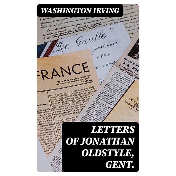 Letters of Jonathan Oldstyle, Gent., Washington Irving