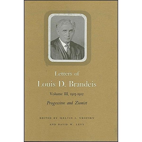 Letters of Louis D. Brandeis: Volume III, 1913-1915, Louis D. Brandeis