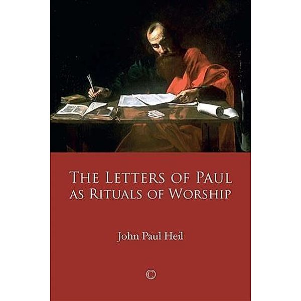 Letters of Paul as Rituals of Worship, John Paul Heil