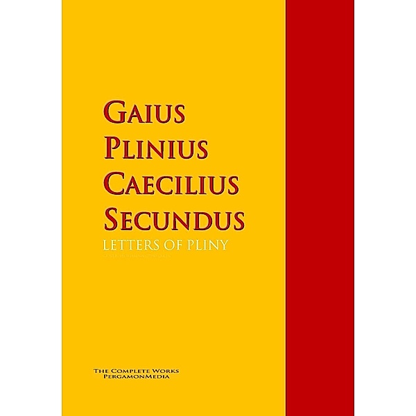 LETTERS OF PLINY, Pliny, Gaius Plinius Caecilius Secundus