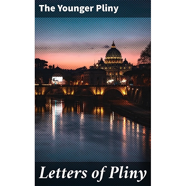 Letters of Pliny, The Younger Pliny