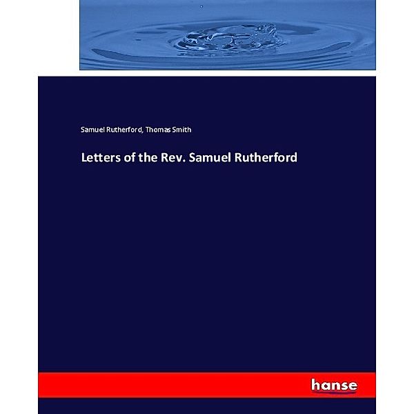 Letters of the Rev. Samuel Rutherford, Samuel Rutherford, Thomas Smith