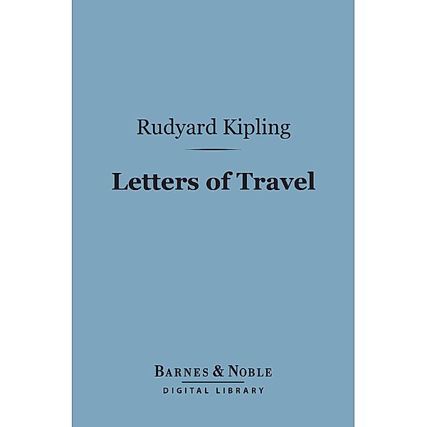 Letters of Travel (Barnes & Noble Digital Library) / Barnes & Noble, Rudyard Kipling