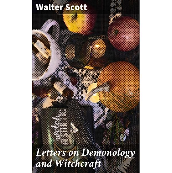 Letters on Demonology and Witchcraft, Walter Scott