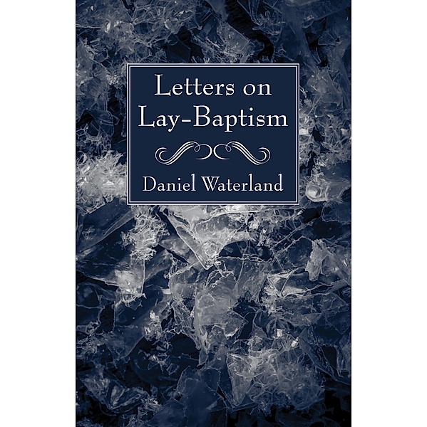 Letters on Lay-Baptism, Daniel Waterland