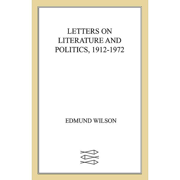 Letters on Literature and Politics, 1912-1972, Edmund Wilson