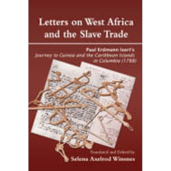 Letters on West Africa and the Slave Trade. Paul Erdmann Isert�s Journey to Guinea and the Carribean Islands in Columbis (178, Selena Axelrod Winsnes