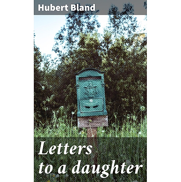 Letters to a daughter, Hubert Bland