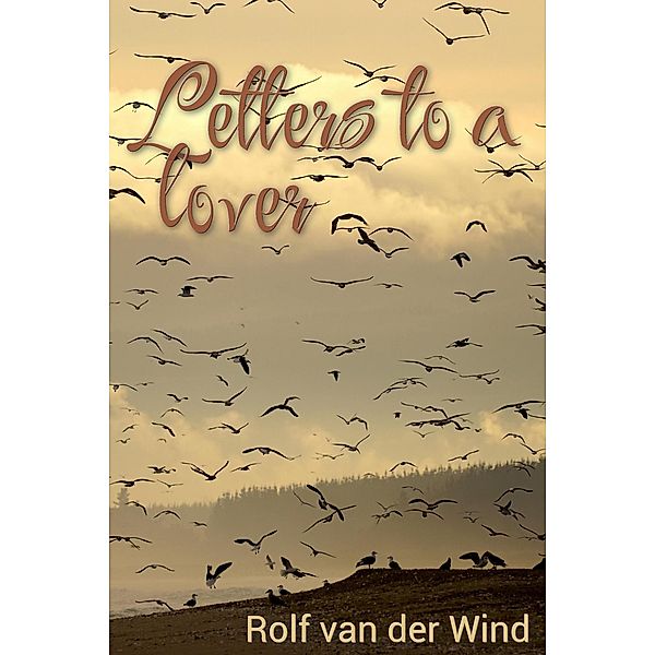 Letters To a Lover, Rolf van der Wind