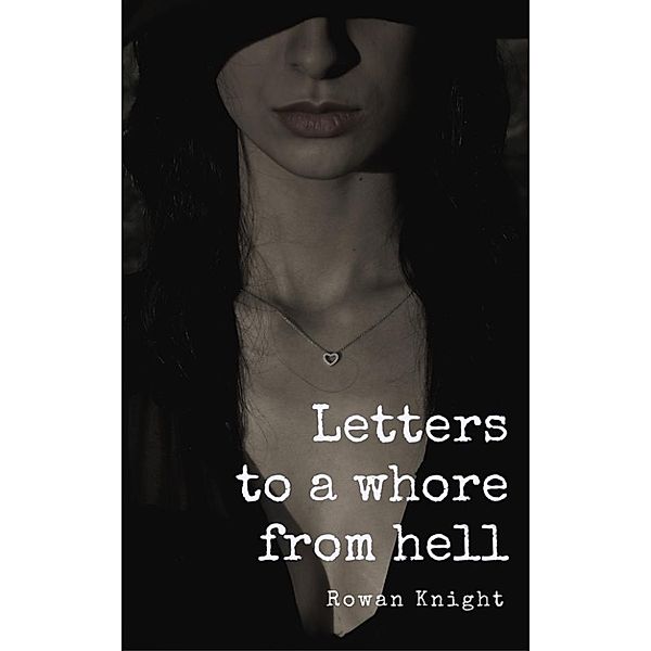 Letters to a Whore from Hell, Rowan Knight