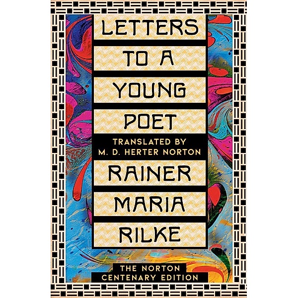 Letters to a Young Poet - The Norton Centenary Edition, Rainer Maria Rilke, M. D. Herter Norton, Julia Reidhead, Damion Searls