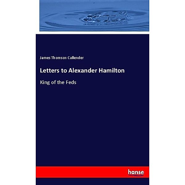 Letters to Alexander Hamilton, James Thomson Callender