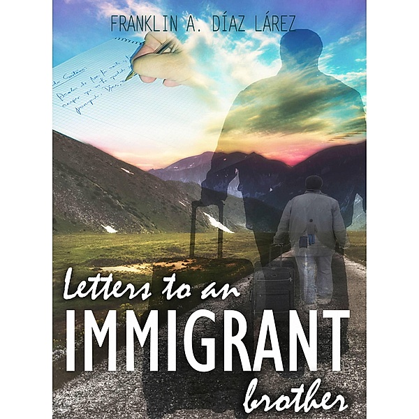 Letters to an immigrant brother, Franklin A. Díaz Lárez
