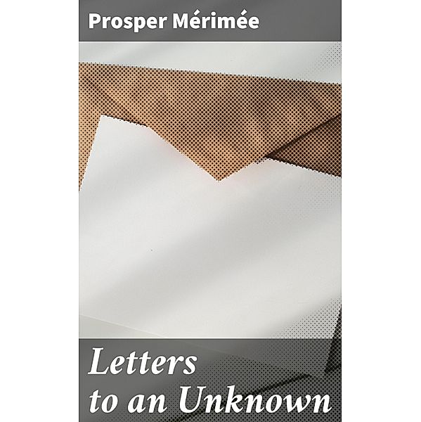 Letters to an Unknown, Prosper Mérimée