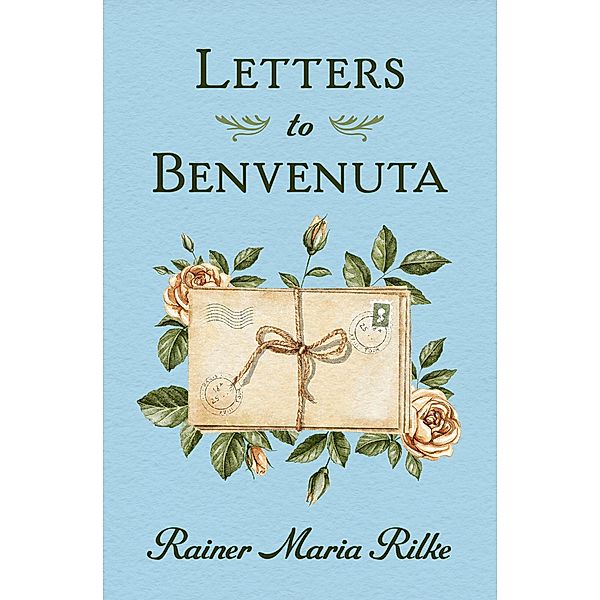 Letters to Benvenuta, Rainer Maria Rilke