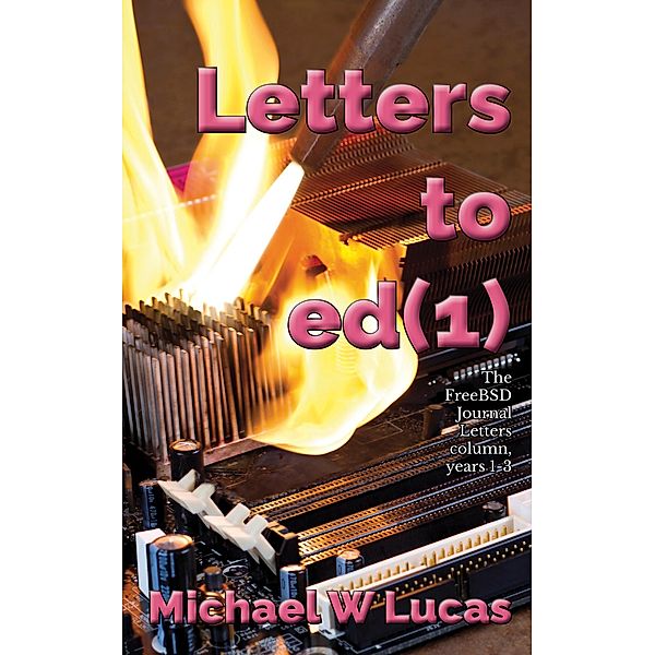 Letters to ed(1): The FreeBSD Journal Letters column, years 1-3, Michael W Lucas