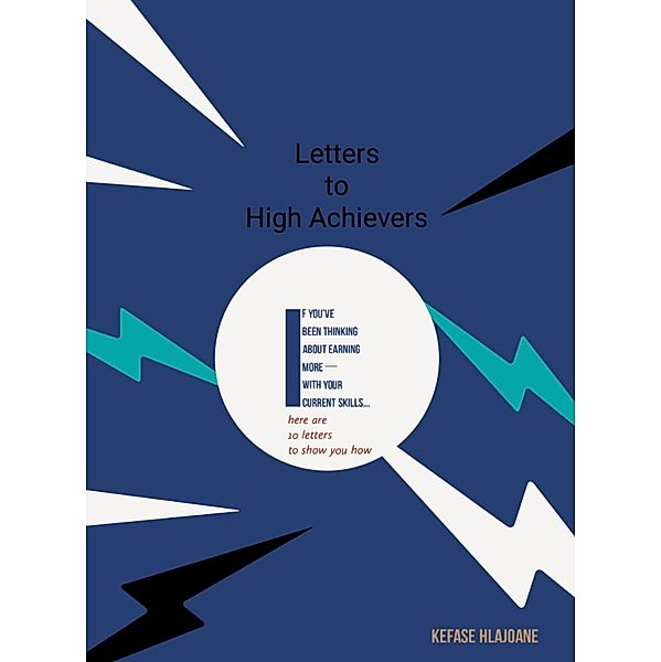 Letters To High Achievers, Kefase Joshua Hlajoane