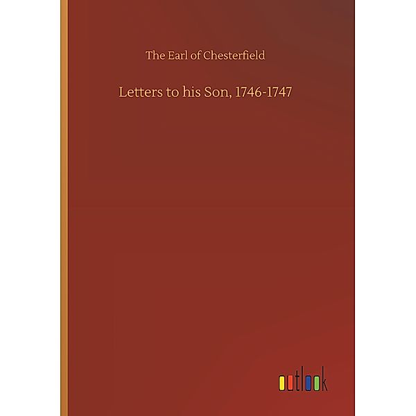 Letters to his Son, 1746-1747, The Earl of Chesterfield