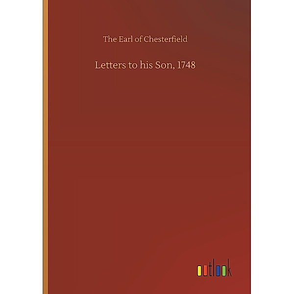 Letters to his Son, 1748, The Earl of Chesterfield