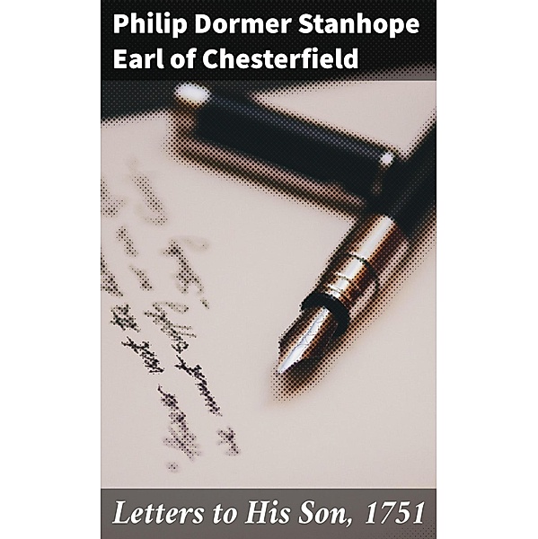 Letters to His Son, 1751, Philip Dormer Stanhope Chesterfield