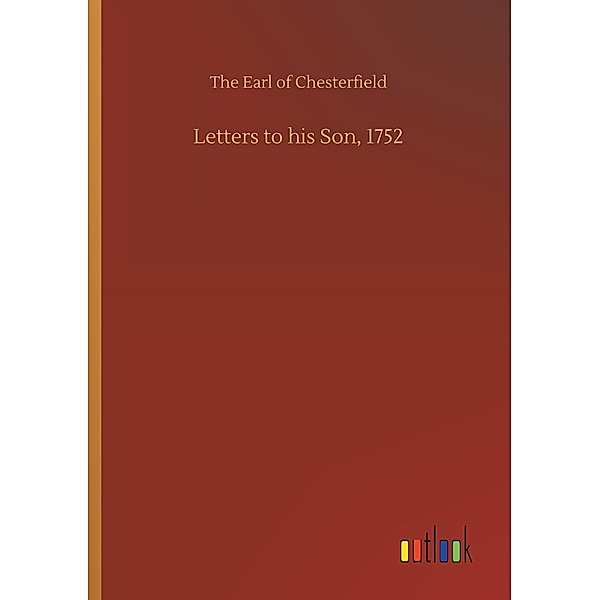 Letters to his Son, 1752, The Earl of Chesterfield