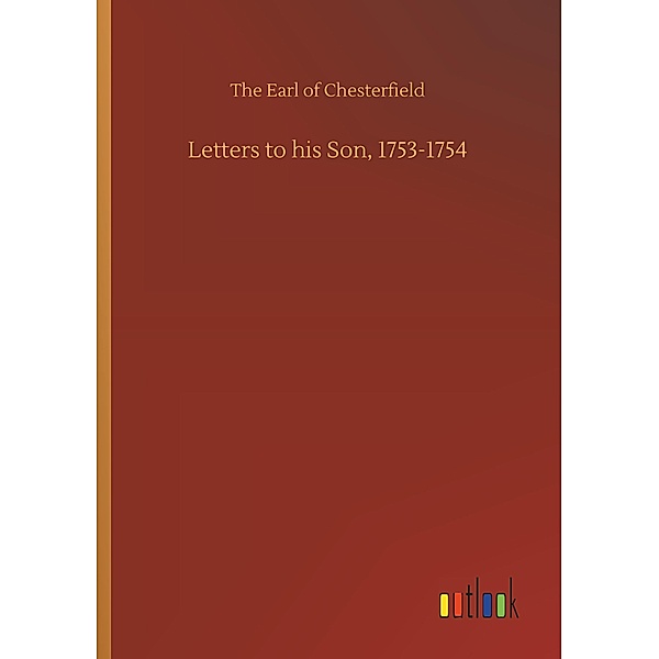 Letters to his Son, 1753-1754, The Earl of Chesterfield