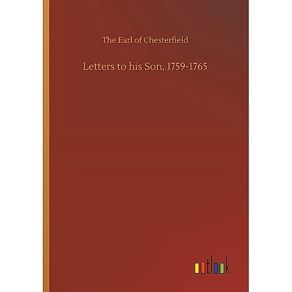 Letters to his Son, 1759-1765, The Earl of Chesterfield