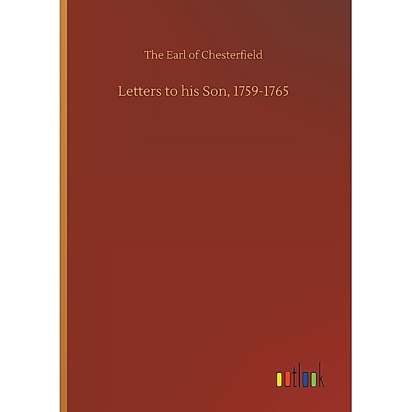 Letters to his Son, 1759-1765, The Earl of Chesterfield