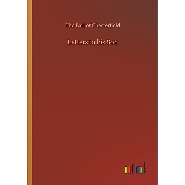 Letters to his Son, The Earl of Chesterfield