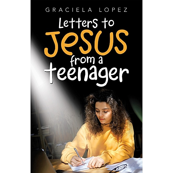 Letters to Jesus from a Teenager, Graciela Lopez