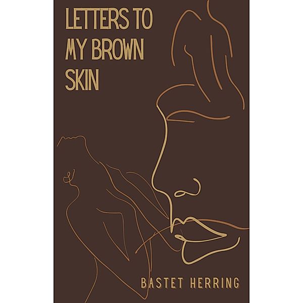 Letters To My Brown Skin, Bastet Herring