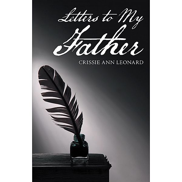 Letters to My Father, Crissie Ann Leonard