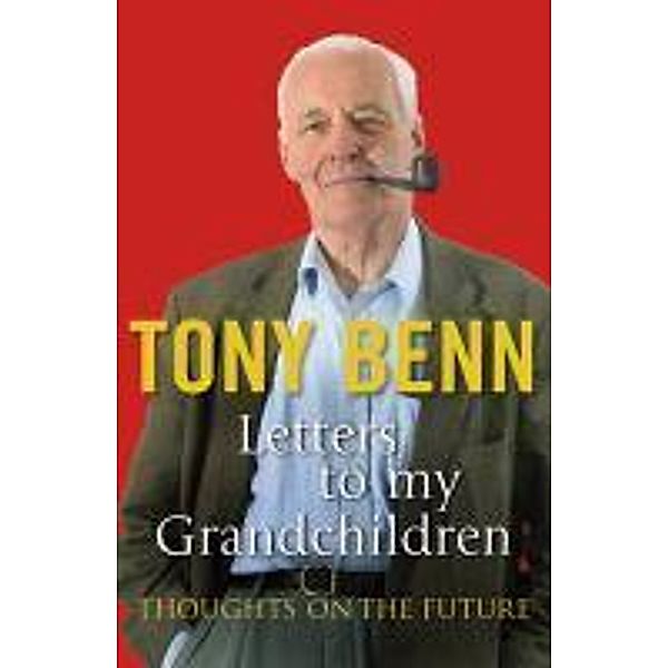 Letters To My Grandchildren, Tony Benn