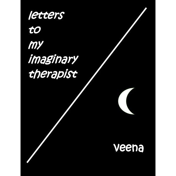 Letters to my Imaginary Therapist, Veena