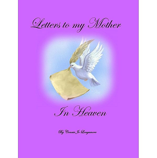 Letters to My Mother in Heaven, Connie Jo Longamore